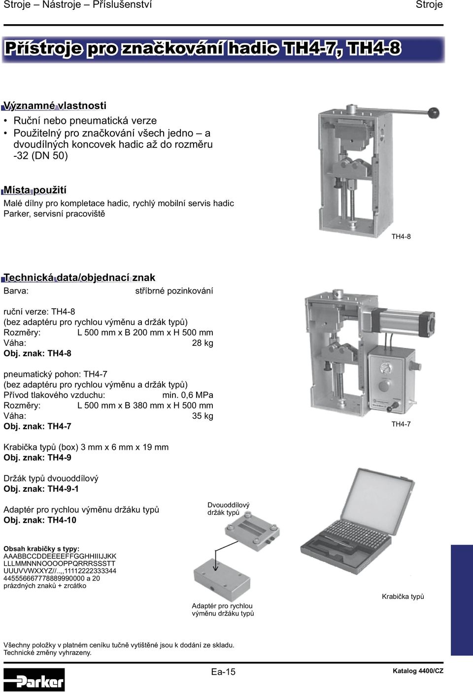 verze: TH4-8 (bez adaptéru pro rychlou výměnu a držák typů) Rozměry: L 500 mm x B 200 mm x H 500 mm Váha: 28 kg Obj.