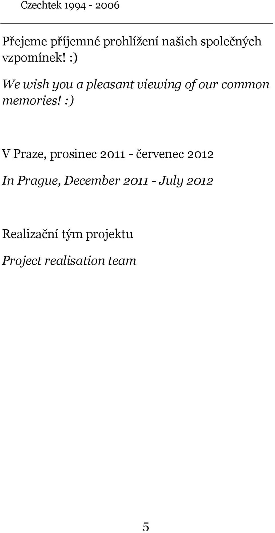 :) V Praze, prosinec 2011 - červenec 2012 In Prague,