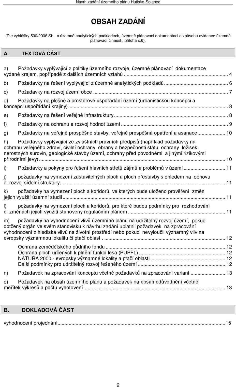 .. 4 b) Požadavky na řešení vyplývající z územně analytických podkladů... 6 c) Požadavky na rozvoj území obce.