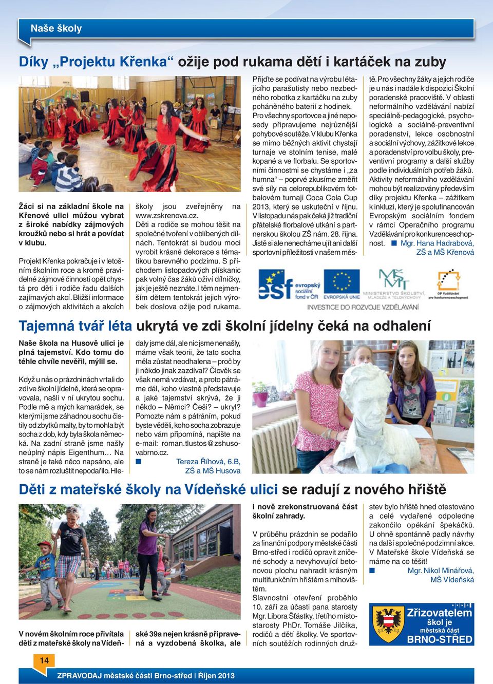 Bližší informace o zájmových aktivitách a akcích 14 školy jsou zveřejněny na www.zskrenova.cz. Děti a rodiče se mohou těšit na společné tvoření v oblíbených dílnách.