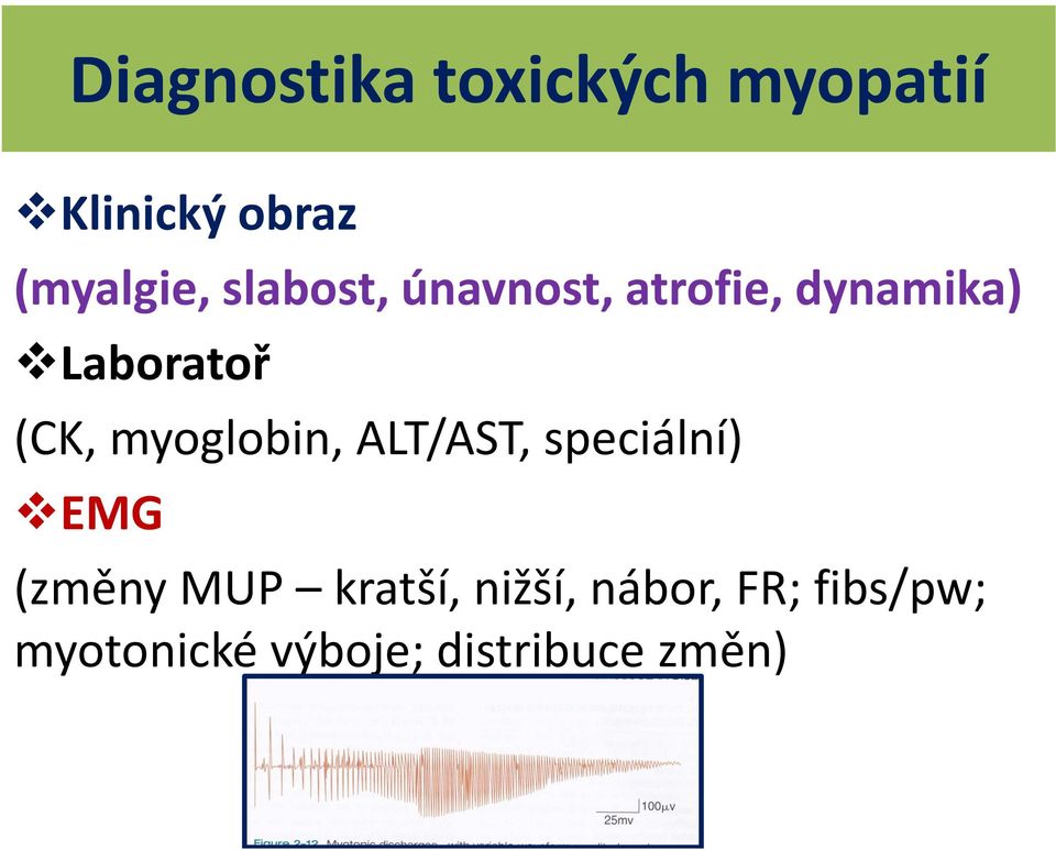 myoglobin, ALT/AST, speciální) EMG (změny MUP kratší,