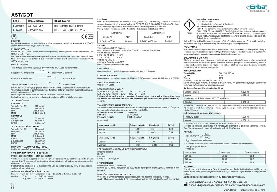 Poškodenie alebo ochorenie niektorých z týchto tkanív, ako aj infarkt myokardu, vírusová hepatitída, nekróza pečene, cirhóza či svalová dystrofia môžu zvýšiť katalytickú koncentráciu AST/ GOT v