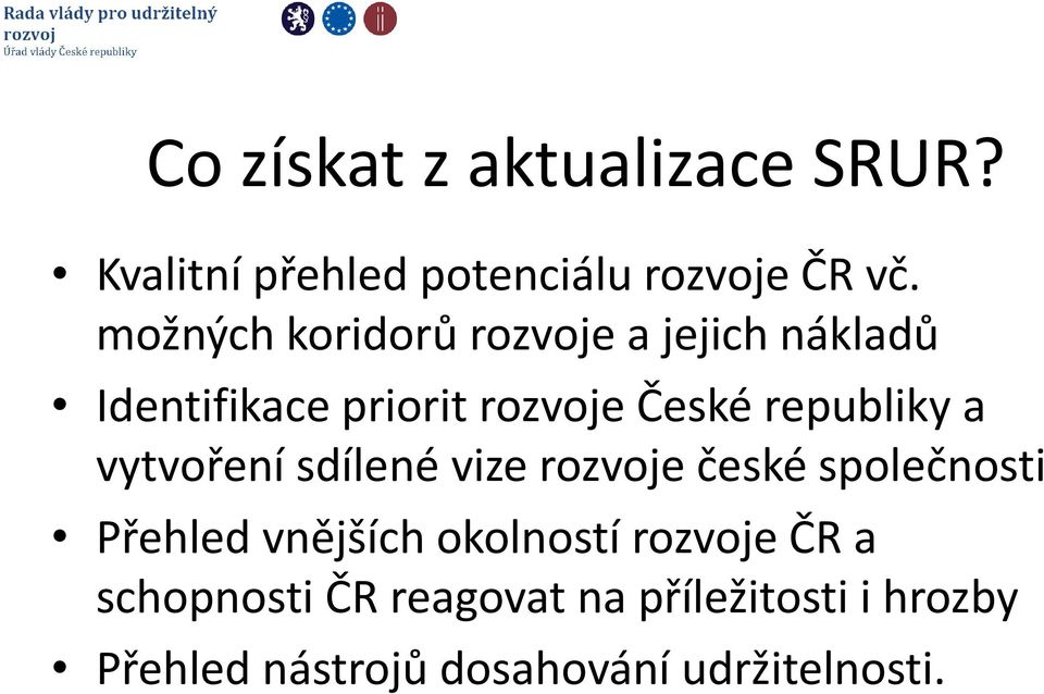 republiky a vytvoření sdílené vize rozvoje české společnosti Přehled vnějších