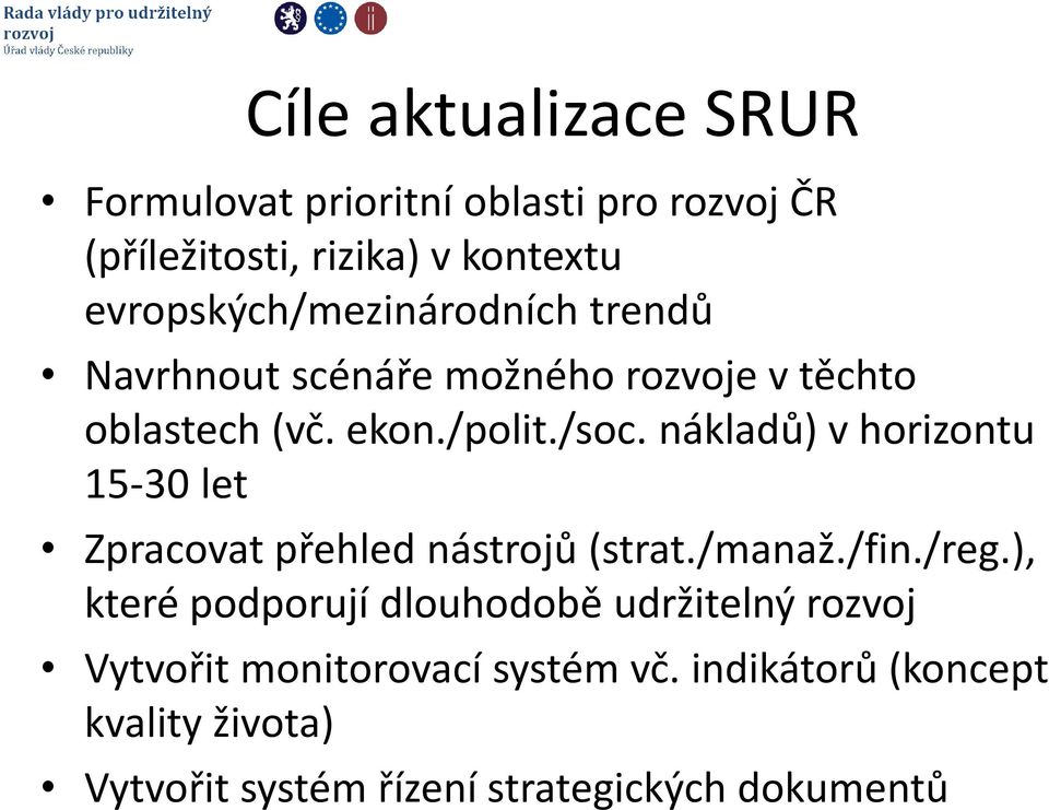 nákladů) v horizontu 15-30 let Zpracovat přehled nástrojů (strat./manaž./fin./reg.