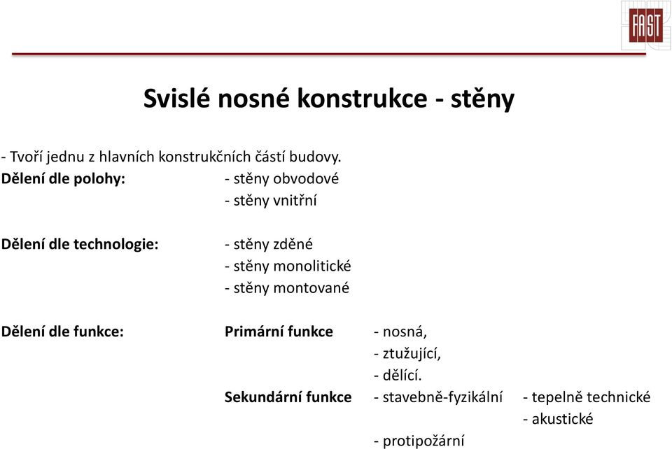 stěny monolitické - stěny montované Dělení dle funkce: Primární funkce - nosná, -