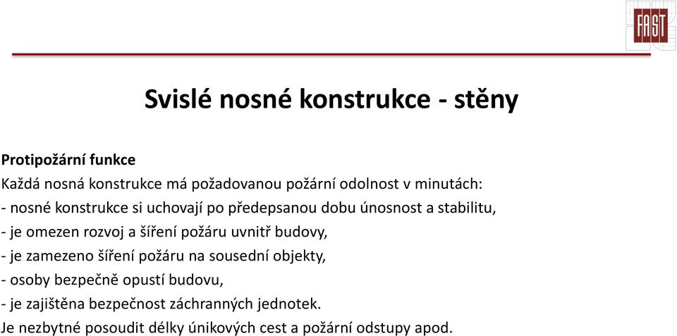 šíření požáru uvnitř budovy, - je zamezeno šíření požáru na sousední objekty, - osoby bezpečně opustí