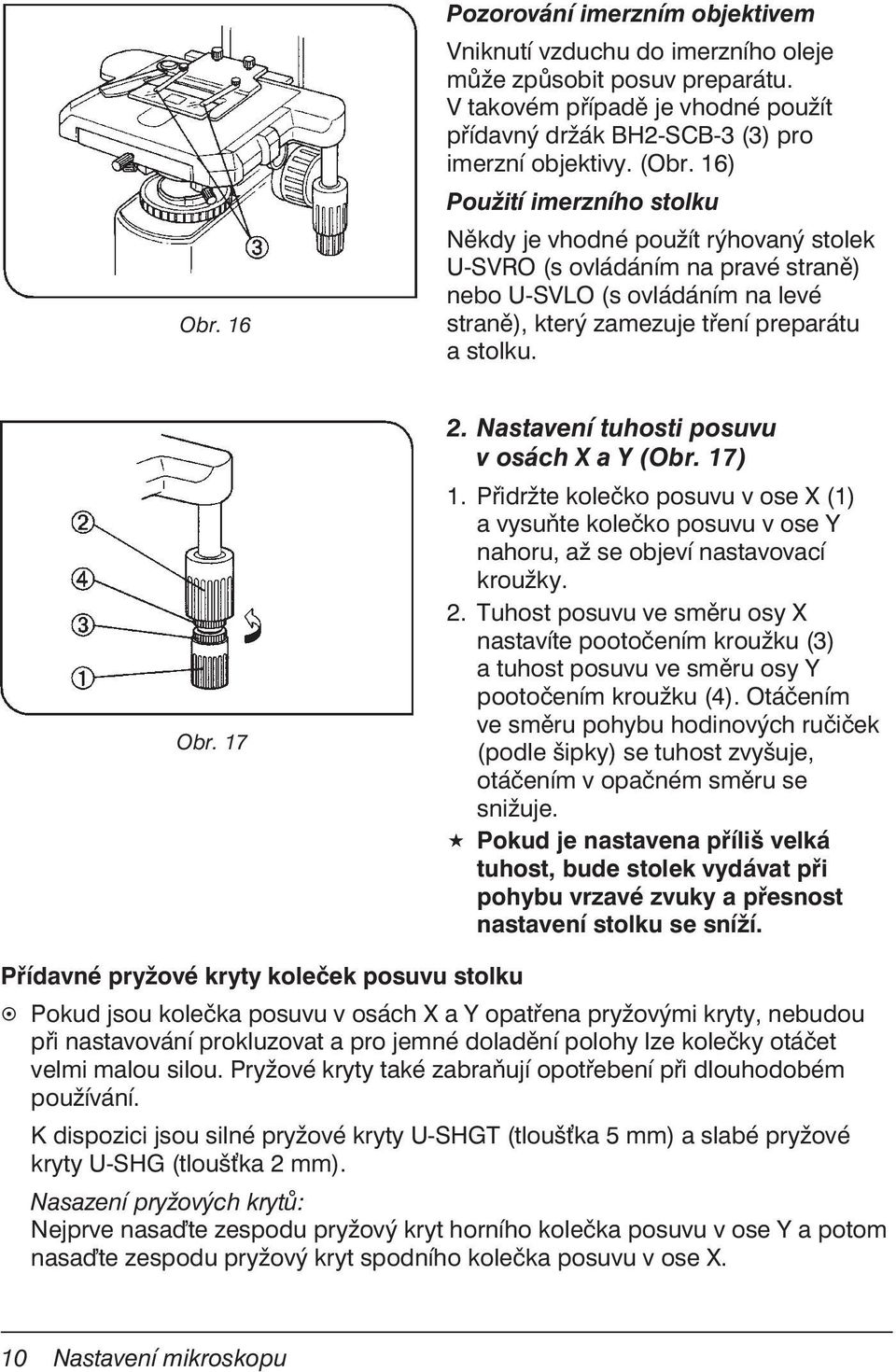 Nastavení tuhosti posuvu v osách X a Y (Obr. 17) 1. Přidržte kolečko posuvu v ose X (1) a vysuňte kolečko posuvu v ose Y nahoru, až se objeví nastavovací kroužky. 2.