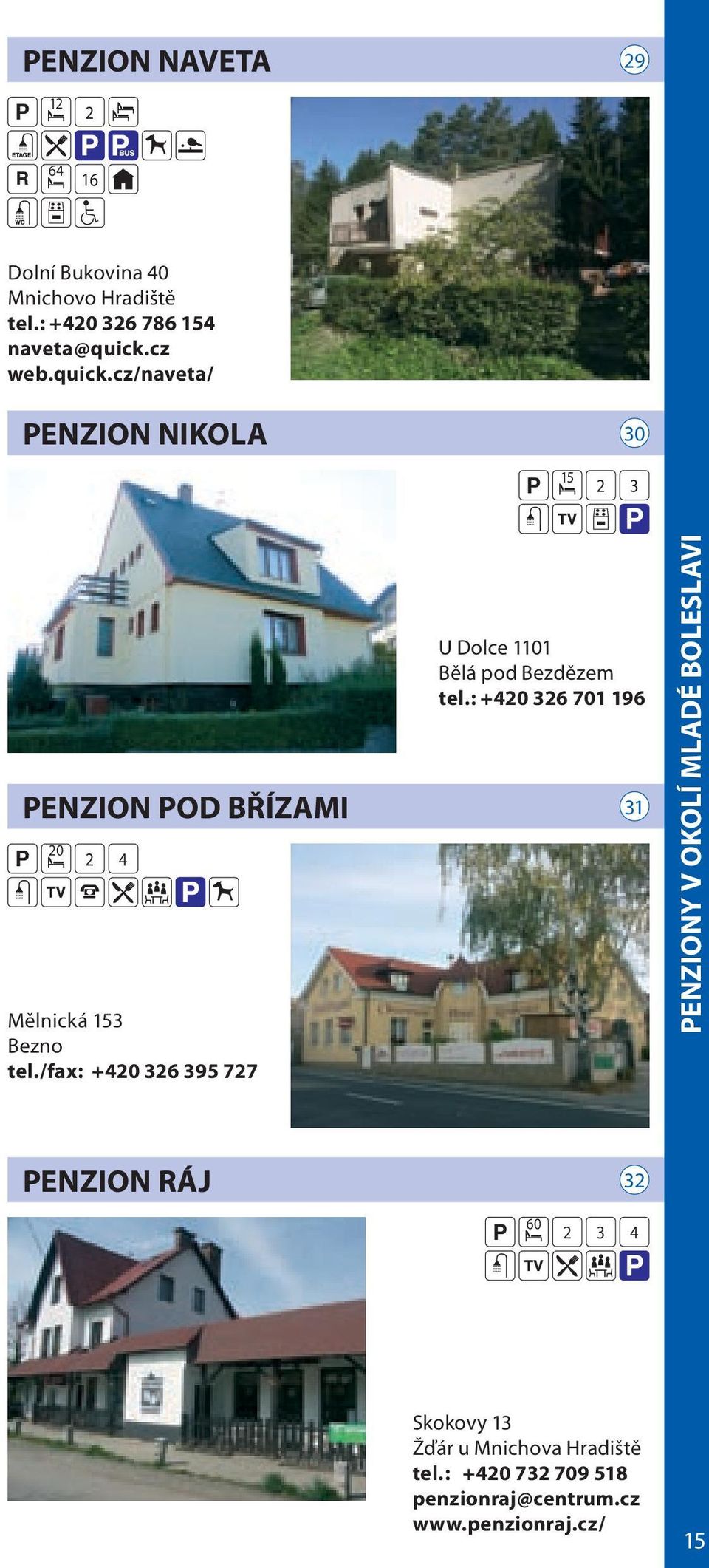 /fax: +40 36 395 77 U Dolce 1101 Bělá pod Bezdězem tel.