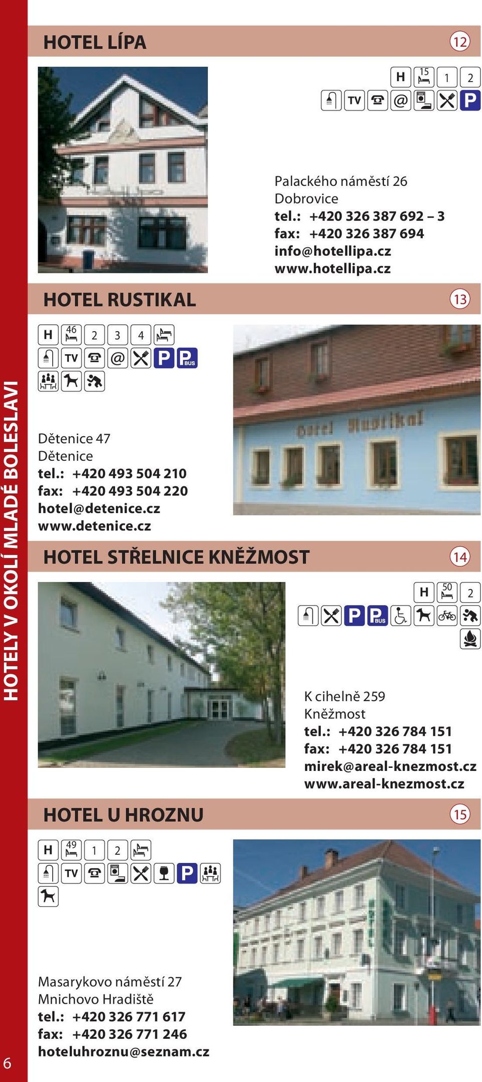 cz www.detenice.cz HOTEL STŘELNICE KNĚŽMOST HOTEL U HROZNU 14 H 50 K cihelně 59 Kněžmost tel.