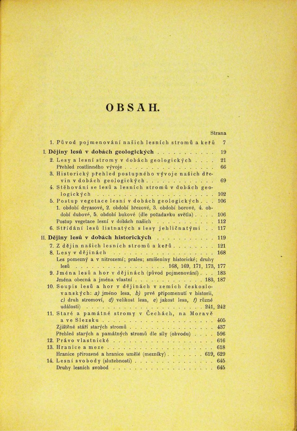 Postup vegetace lesní v dobách geologických... 106 1. období dryasové, 2. období březové, 3. období borové, 4. období dubové, 5. období bukové (dle požadavku světla).