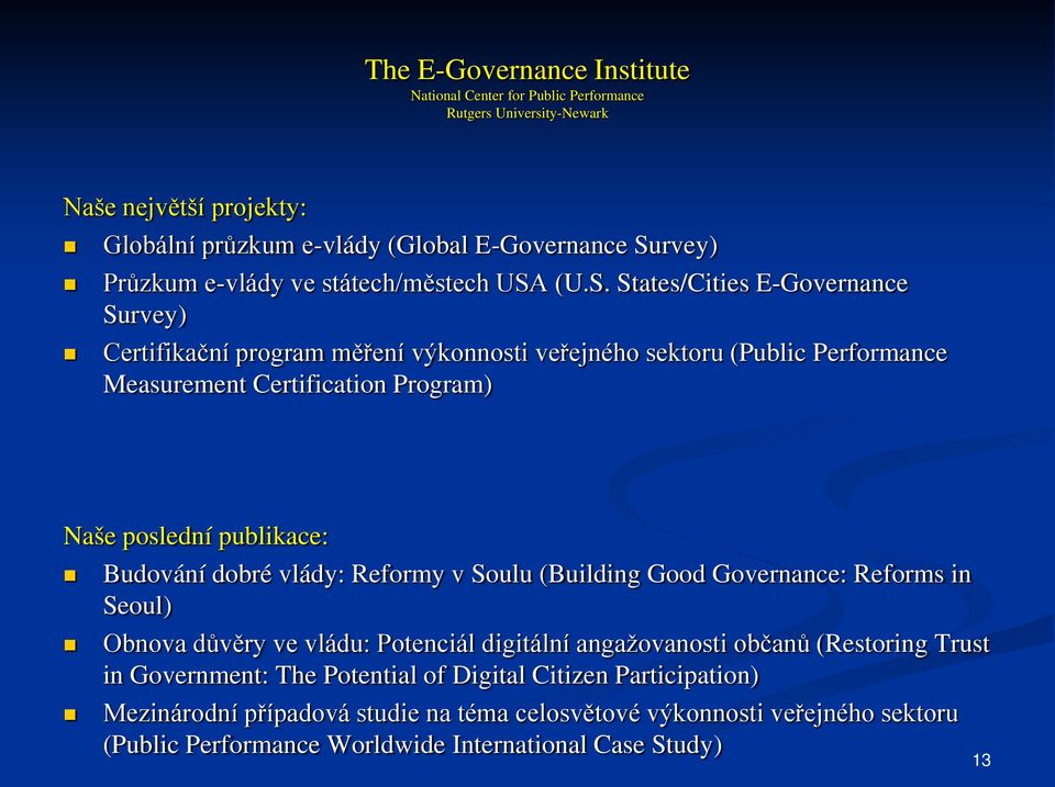 (U.S. States/Cities E-Governance Survey) Certifikační program měření výkonnosti veřejného sektoru (Public Performance Measurement Certification Program) Naše poslední publikace: Budování