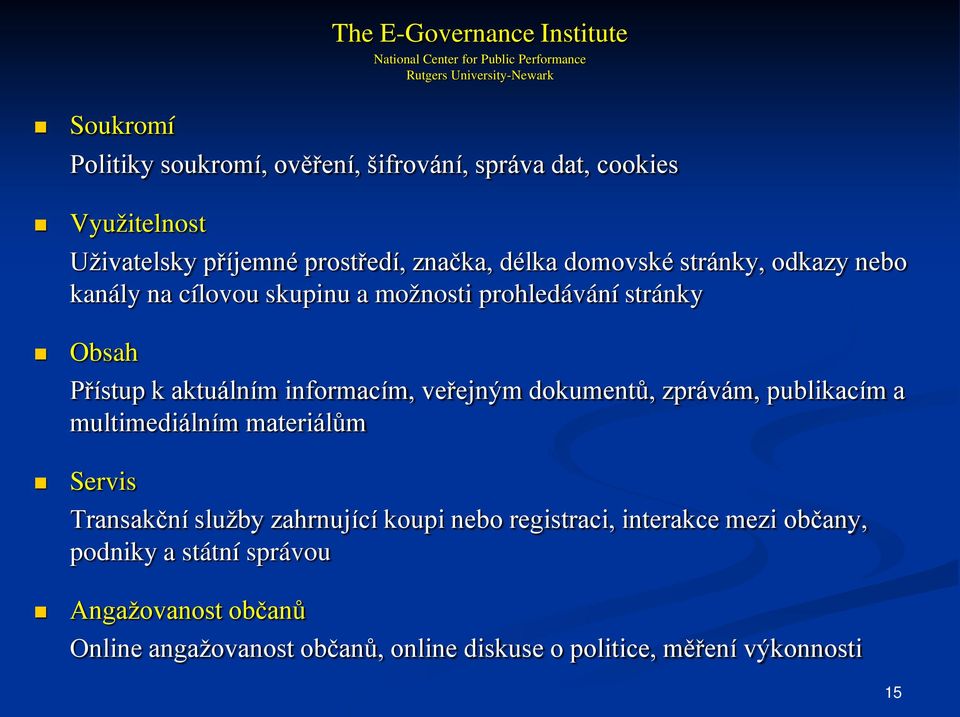 stránky Obsah Přístup k aktuálním informacím, veřejným dokumentů, zprávám, publikacím a multimediálním materiálům Servis Transakční služby zahrnující
