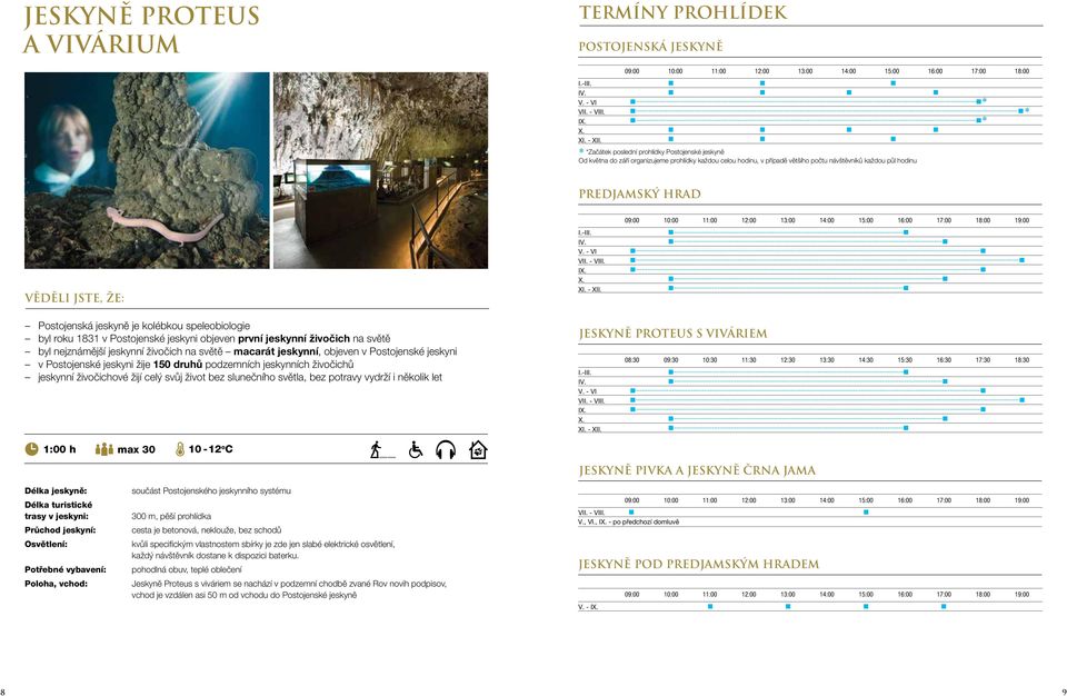 11:00 12:00 13:00 14:00 15:00 16:00 17:00 18:00 19:00 Věděli jste, že: Postojenská jeskyně je kolébkou speleobiologie byl roku 1831 v Postojenské jeskyni objeven první jeskynní živočich na světě byl