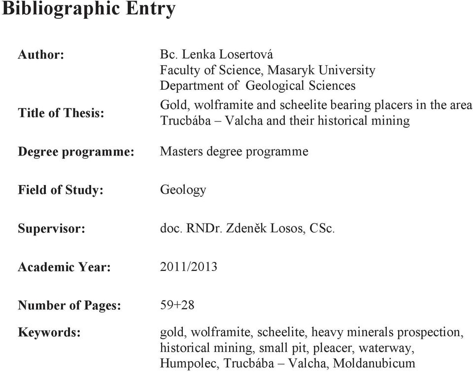 the area Trucbába Valcha and their historical mining Masters degree programme Field of Study: Geology Supervisor: doc. RNDr.