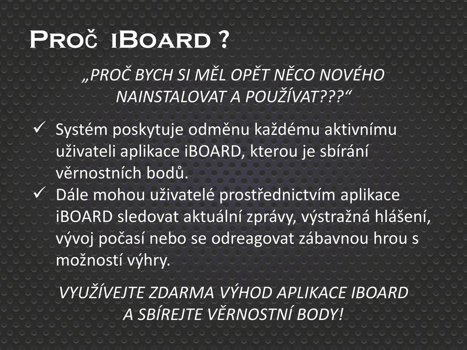 bodů. Dále mohou uživatelé prostřednictvím aplikace iboard sledovat aktuální zprávy, výstražná