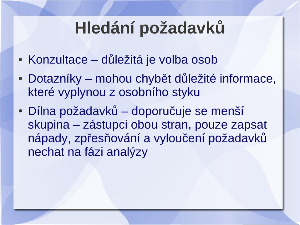 požadavků doporučuje se menší skupina zástupci obou stran, pouze