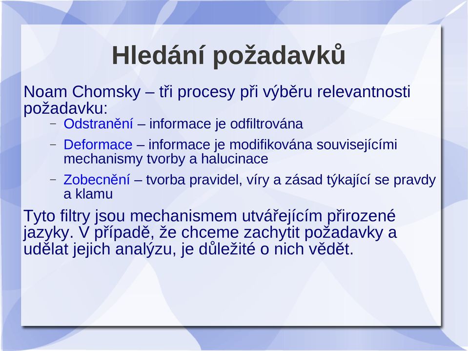 tvorba pravidel, víry a zásad týkající se pravdy a klamu Tyto filtry jsou mechanismem utvářejícím