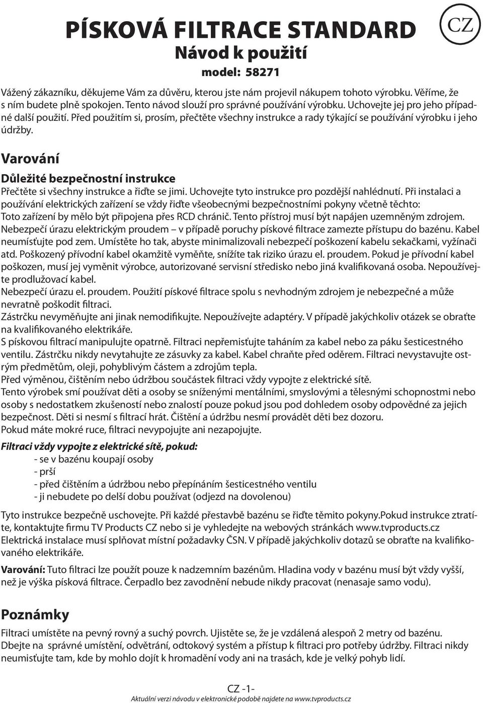 Před použitím si, prosím, přečtěte všechny instrukce a rady týkající se používání výrobku i jeho údržby. Varování Důležité bezpečnostní instrukce Přečtěte si všechny instrukce a řiďte se jimi.