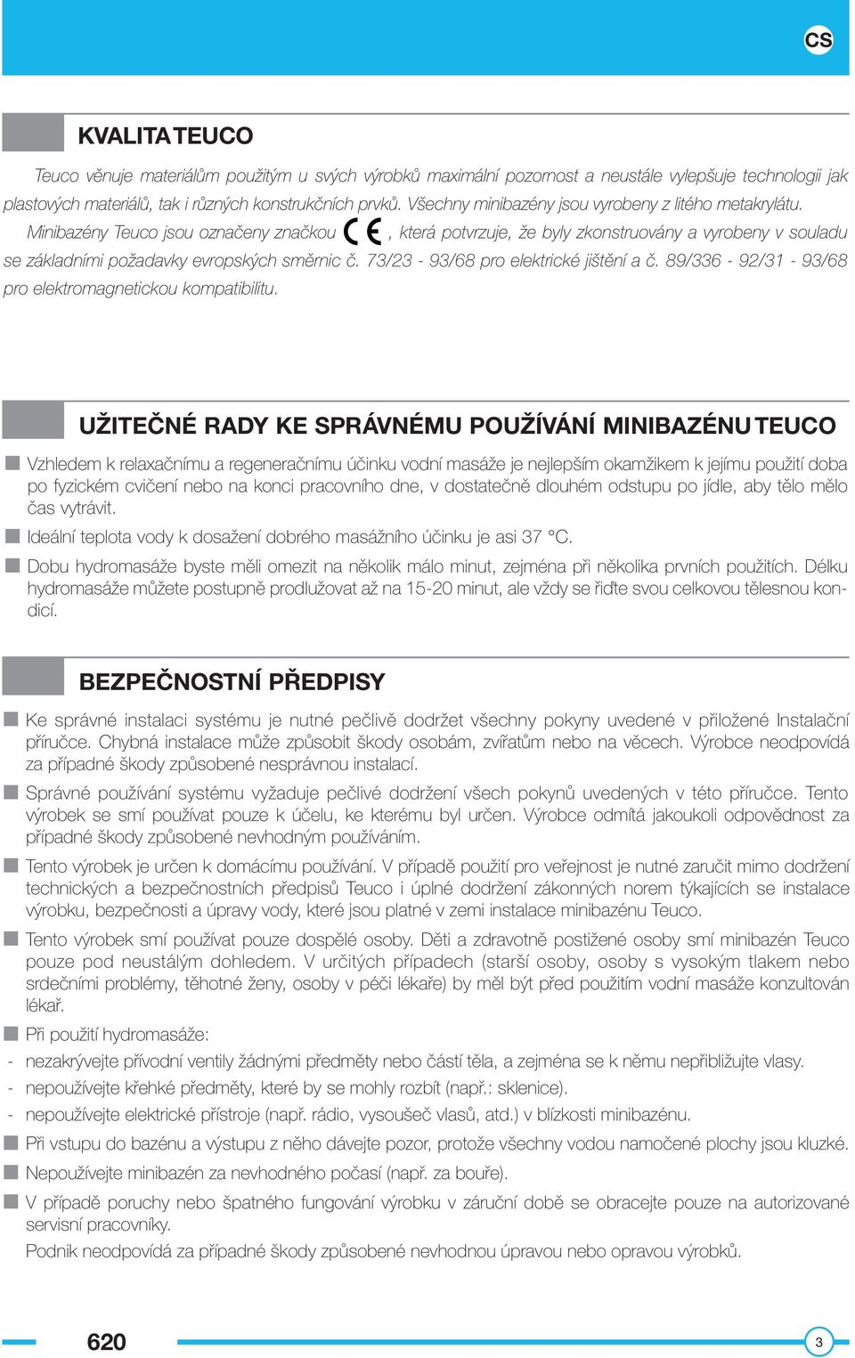 73/23-93/68 pro elektrické jištění a č. 89/336-92/3-93/68 pro elektromagnetickou kompatibilitu.