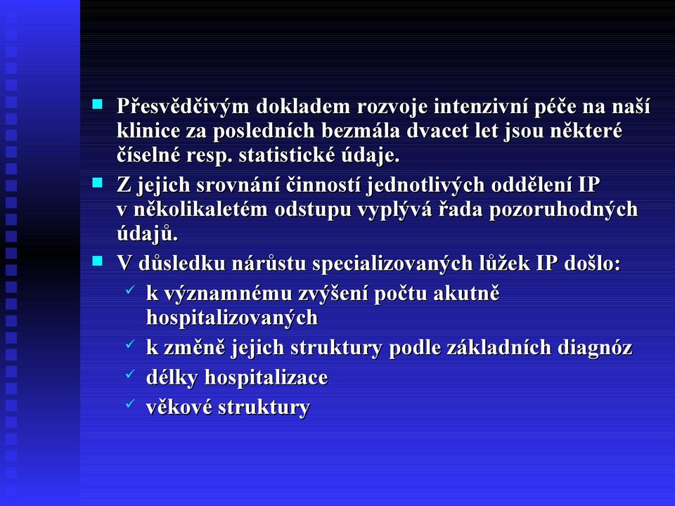 Z jejich srovnání činností jednotlivých oddělení IP v několikaletém odstupu vyplývá řada pozoruhodných údajů.