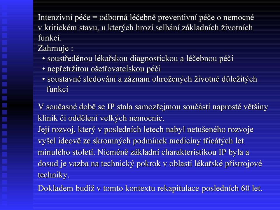 se IP stala samozřejmou součástí naprosté většiny klinik či oddělení velkých nemocnic.