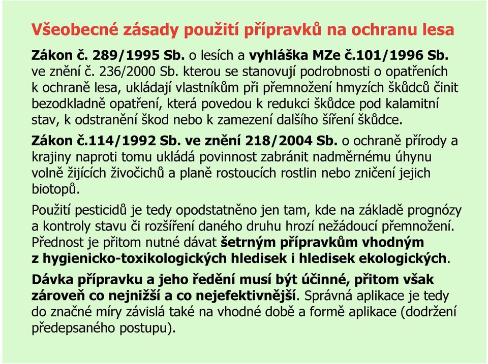 odstranění škod nebo k zamezení dalšího šíření škůdce. Zákon č.114/1992 Sb. ve znění 218/2004 Sb.