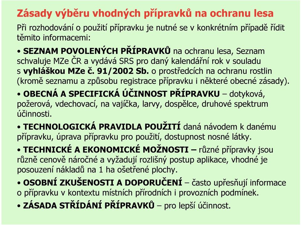 OBECNÁ A SPECIFICKÁ ÚČINNOST PŘÍPRAVKU dotyková, požerová, vdechovací, na vajíčka, larvy, dospělce, druhové spektrum účinnosti.