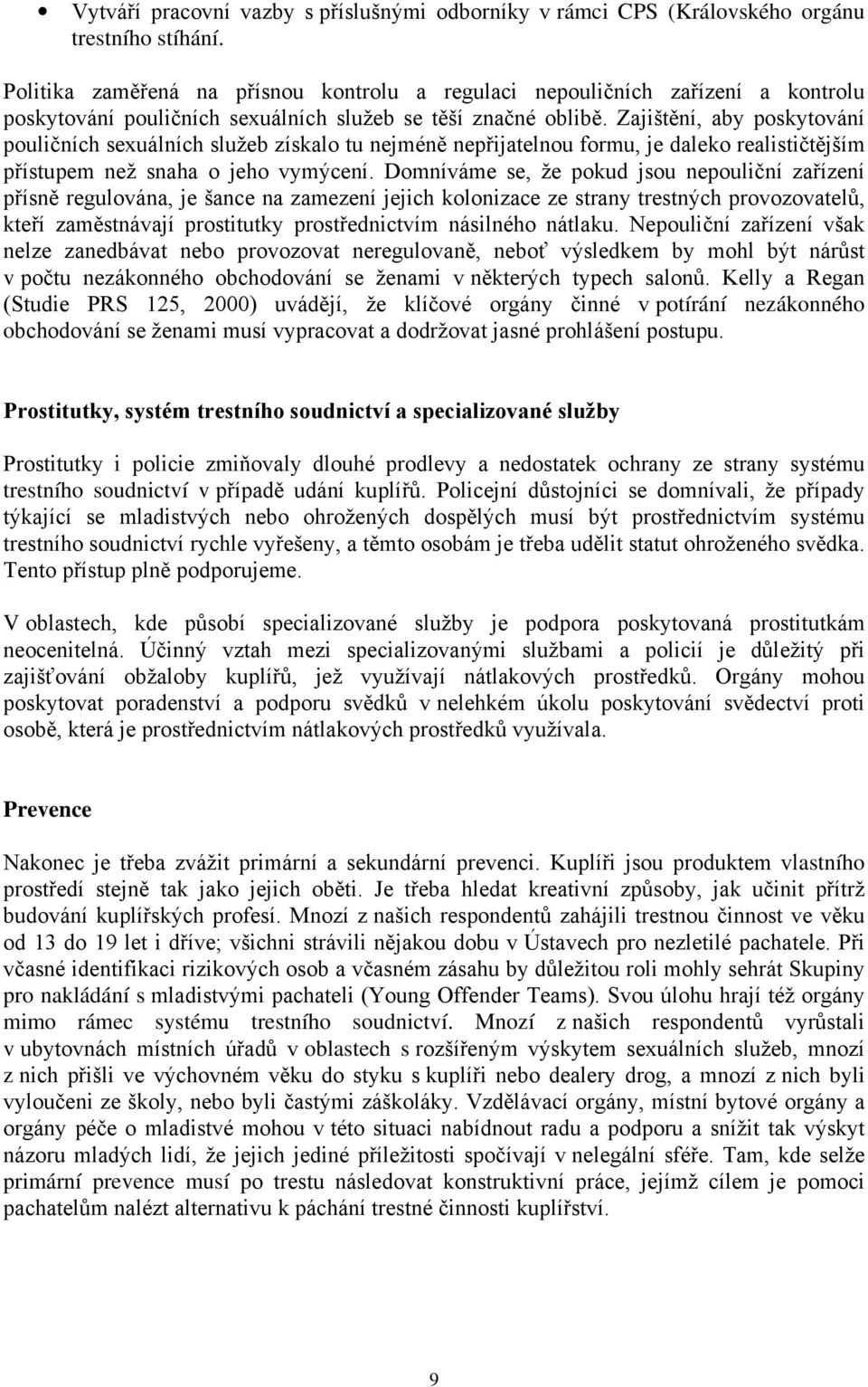 Zajištění, aby poskytování pouličních sexuálních služeb získalo tu nejméně nepřijatelnou formu, je daleko realističtějším přístupem než snaha o jeho vymýcení.