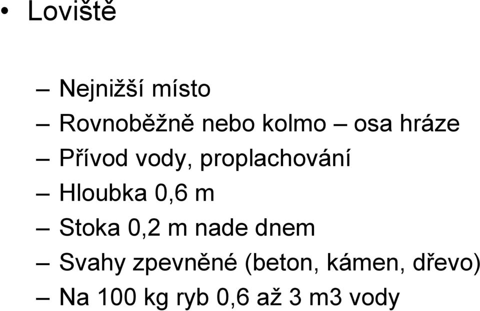 0,6 m Stoka 0,2 m nade dnem Svahy zpevněné