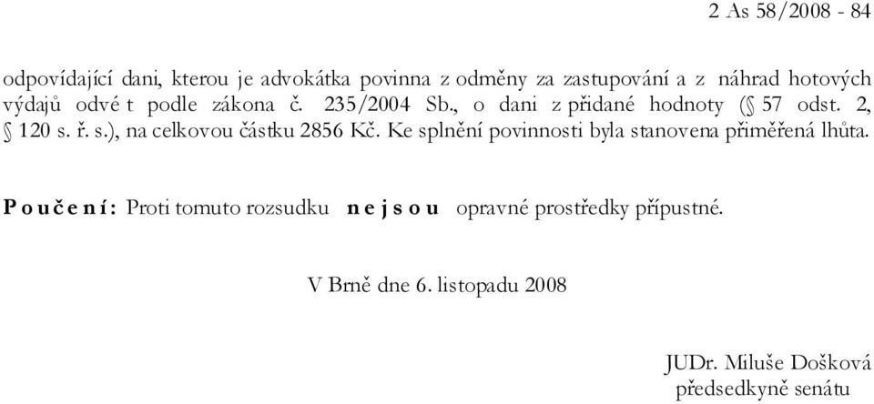 ř. s.), na celkovou částku 2856 Kč. Ke splnění povinnosti byla stanovena přiměřená lhůta.