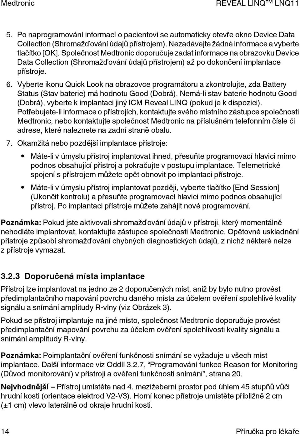 Vyberte ikonu Quick Look na obrazovce programátoru a zkontrolujte, zda Battery Status (Stav baterie) má hodnotu Good (Dobrá).