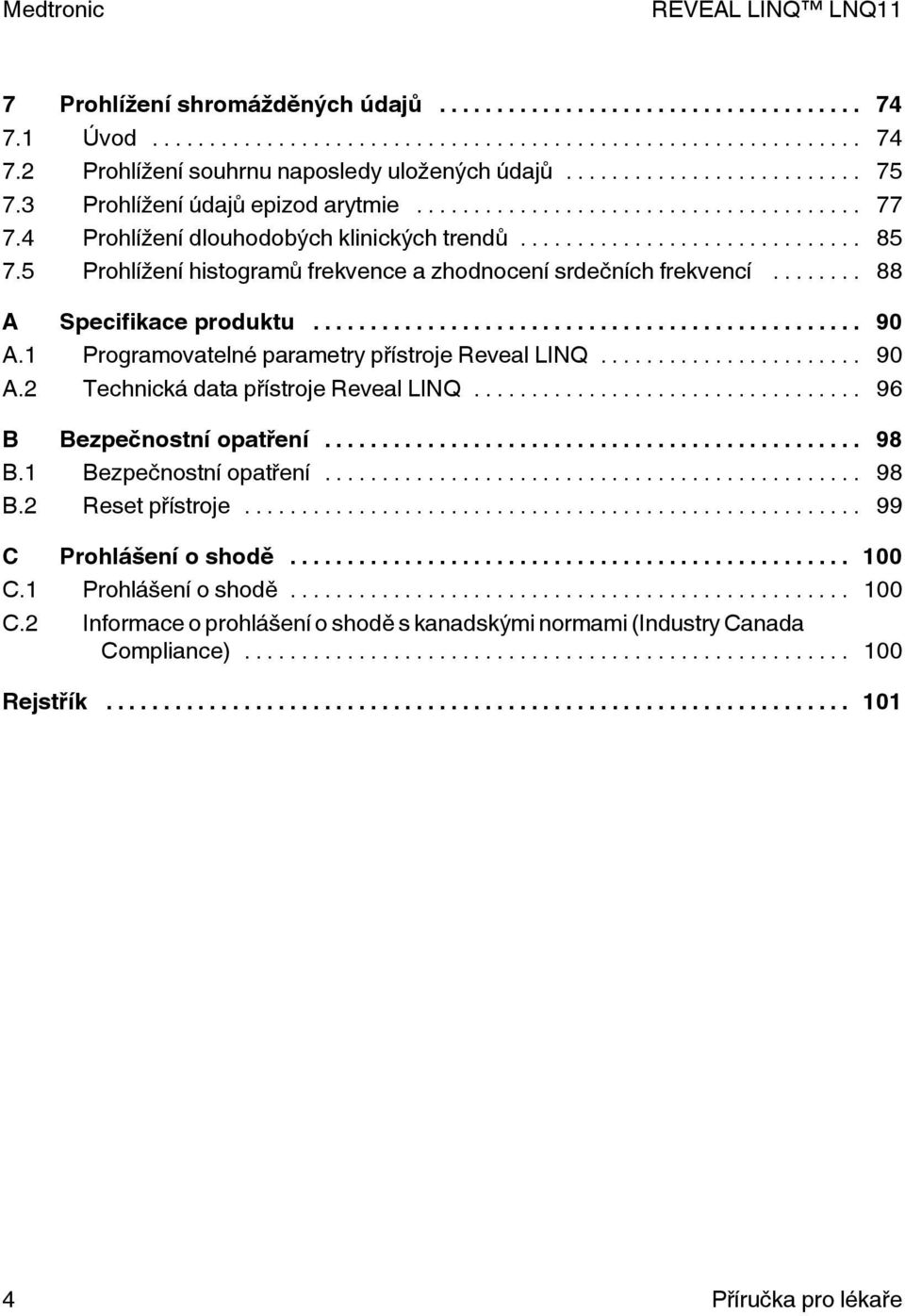 1 Programovatelné parametry přístroje Reveal LINQ... 90 A.2 Technická data přístroje Reveal LINQ... 96 B Bezpečnostní opatření... 98 B.1 Bezpečnostní opatření... 98 B.2 Reset přístroje.