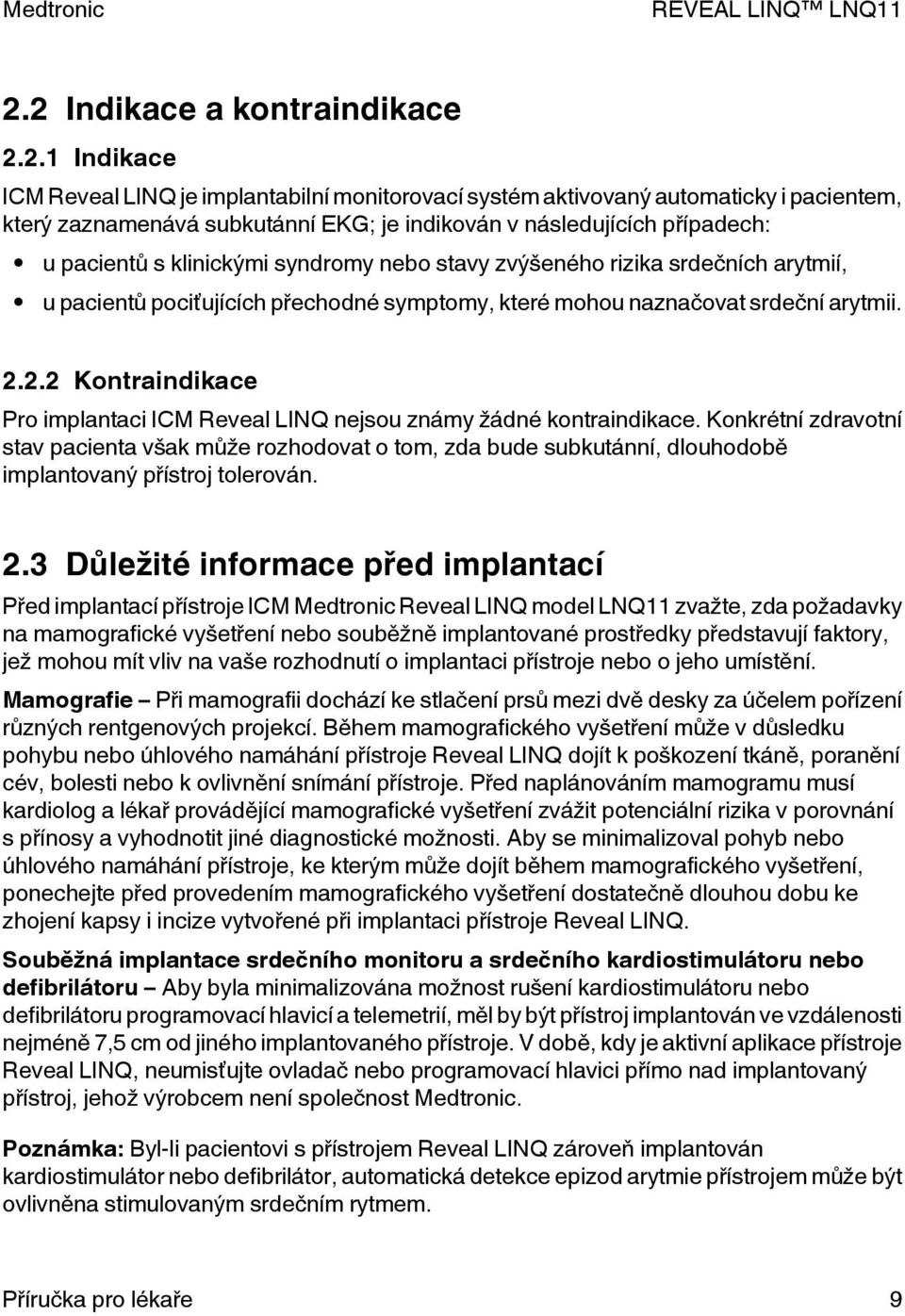 2.2 Kontraindikace Pro implantaci ICM Reveal LINQ nejsou známy žádné kontraindikace.