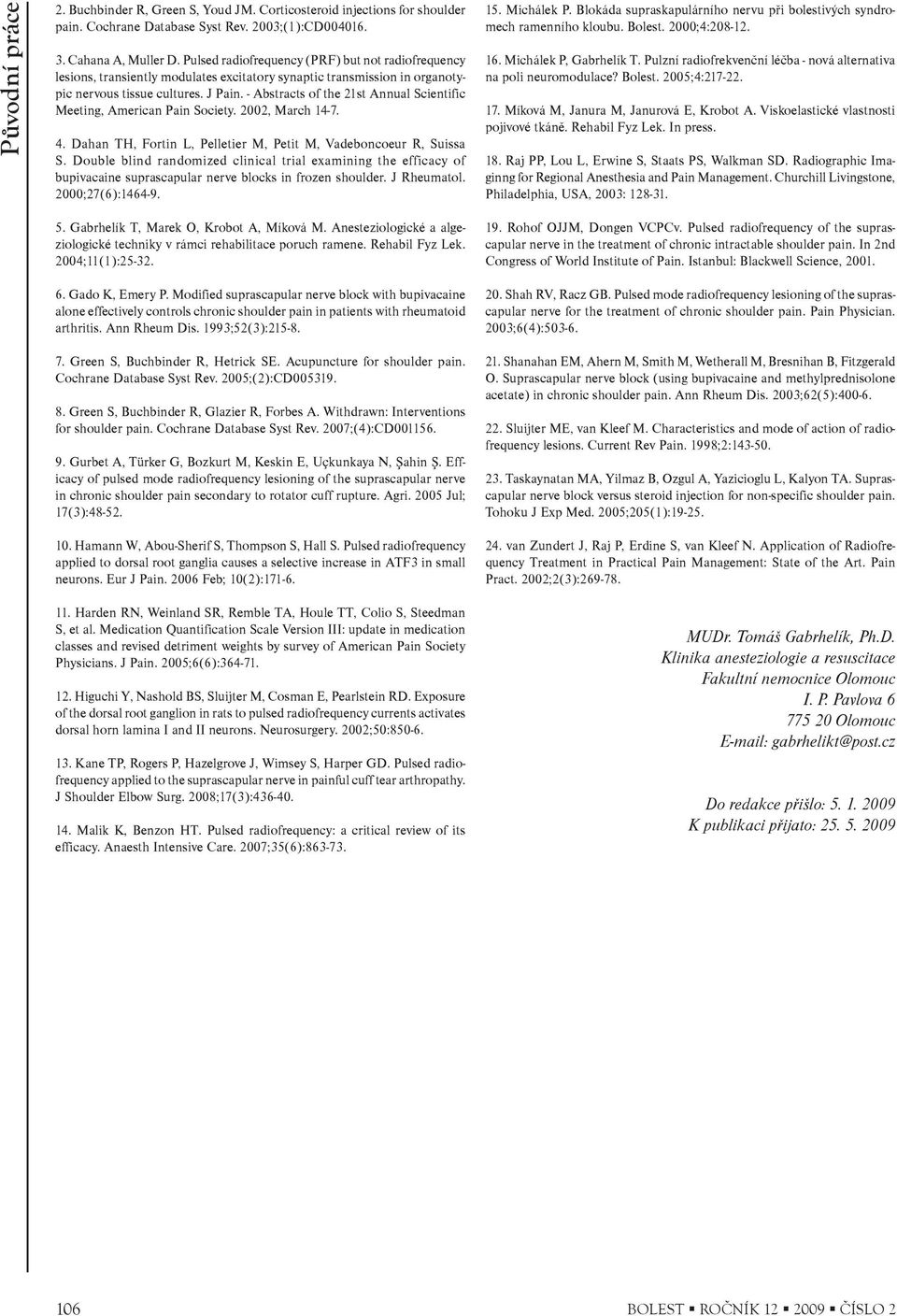 - Abstracts of the 1st Annual Scientific Meeting, American Pain Society. 00, March 14-7. 4. Dahan TH, Fortin L, Pelletier M, Petit M, Vadeboncoeur R, Suissa S.