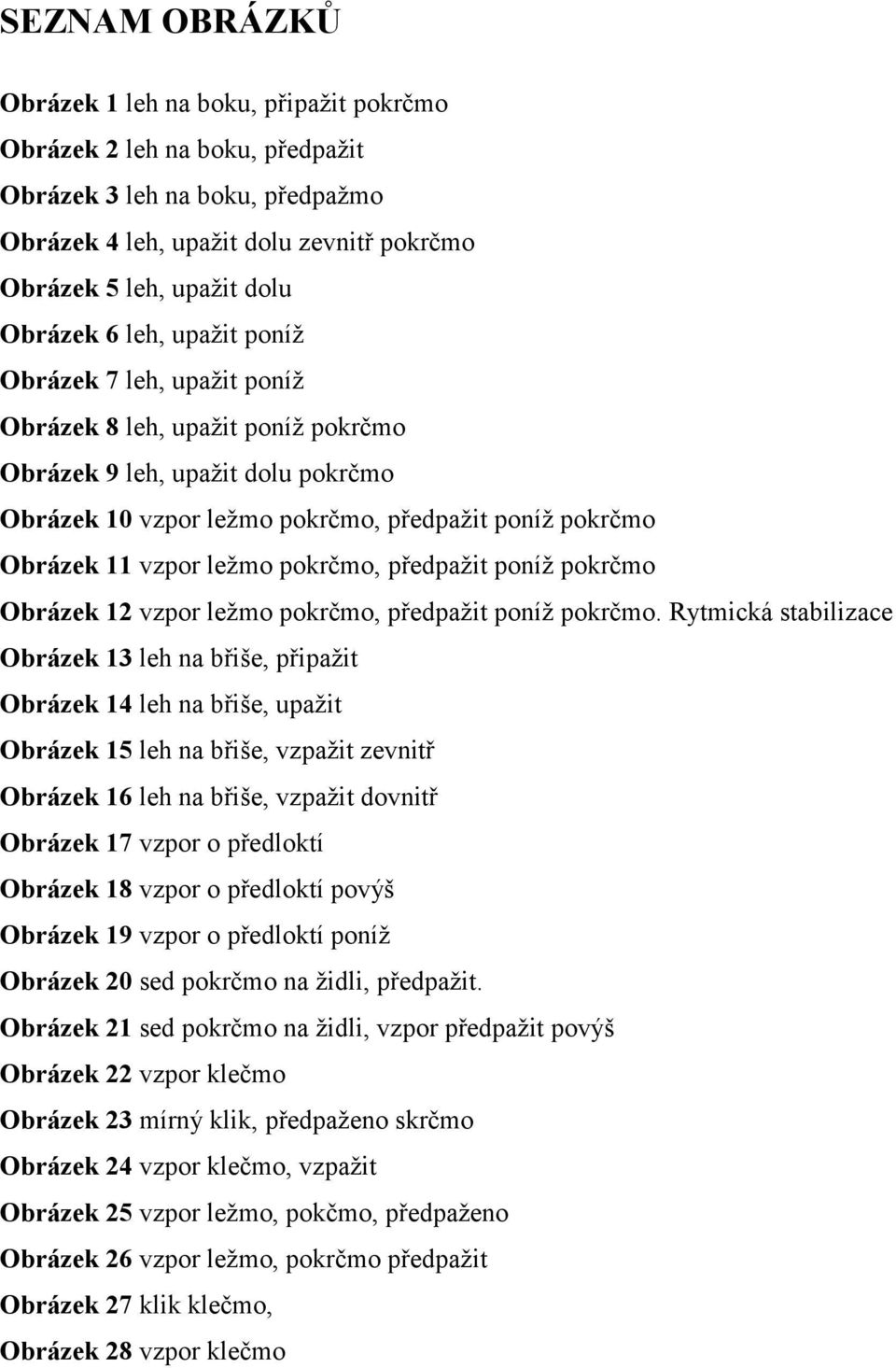 pokrčmo, předpažit poníž pokrčmo Obrázek 12 vzpor ležmo pokrčmo, předpažit poníž pokrčmo.