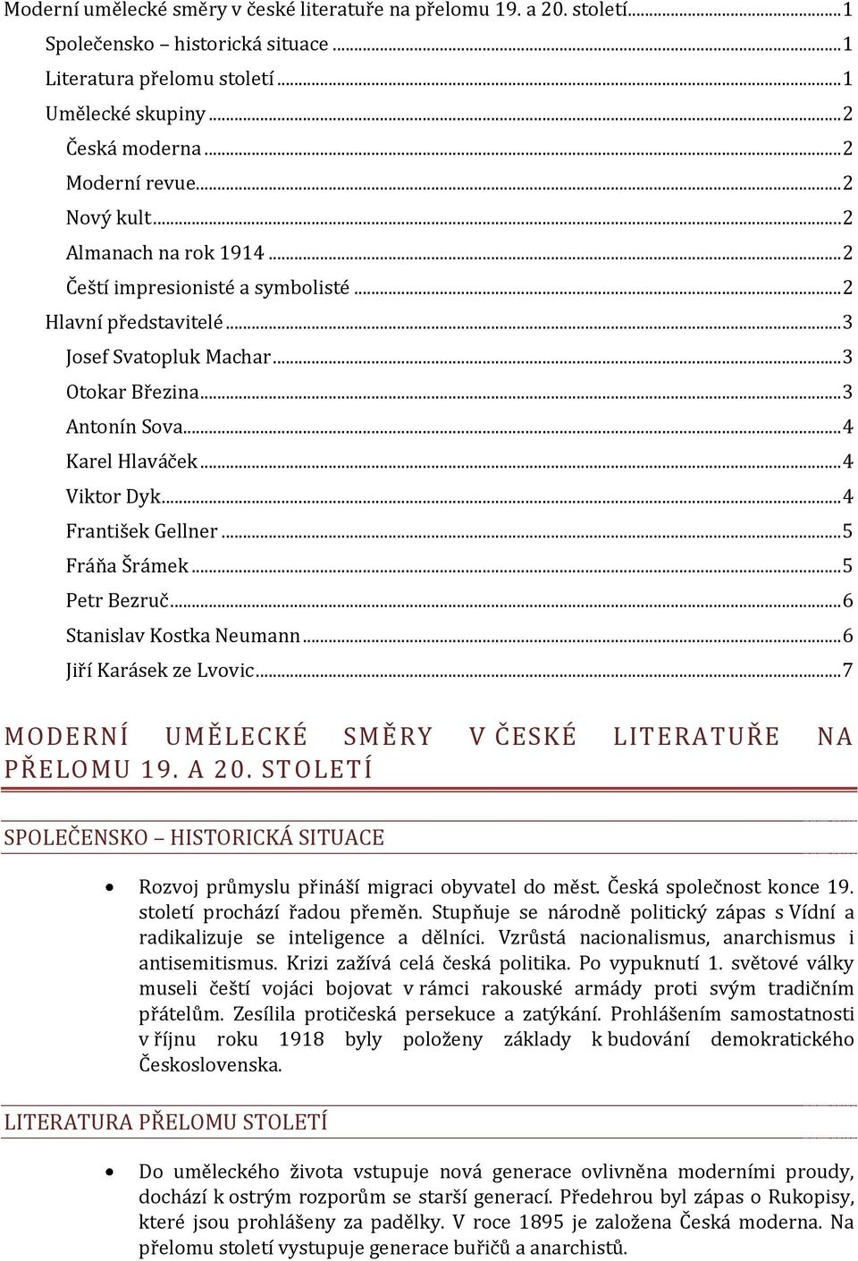 .. 4 Viktor Dyk... 4 František Gellner... 5 Fráňa Šrámek... 5 Petr Bezruč... 6 Stanislav Kostka Neumann... 6 Jiří Karásek ze Lvovic... 7 MODERNÍ UMĚLECKÉ SMĚRY V ČESKÉ LITERATUŘE NA PŘELOMU 19. A 20.