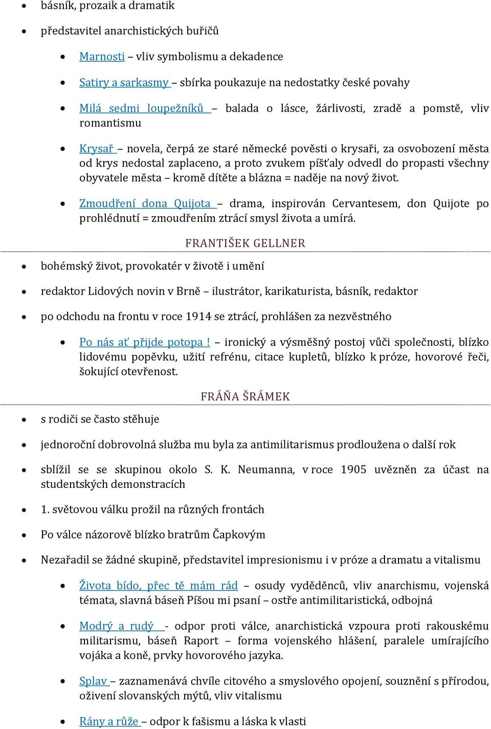 obyvatele města kromě dítěte a blázna = naděje na nový život. Zmoudření dona Quijota drama, inspirován Cervantesem, don Quijote po prohlédnutí = zmoudřením ztrácí smysl života a umírá.