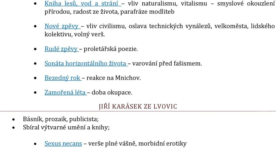 Rudé zpěvy proletářská poezie. Sonáta horizontálního života varování před fašismem. Bezedný rok reakce na Mnichov.