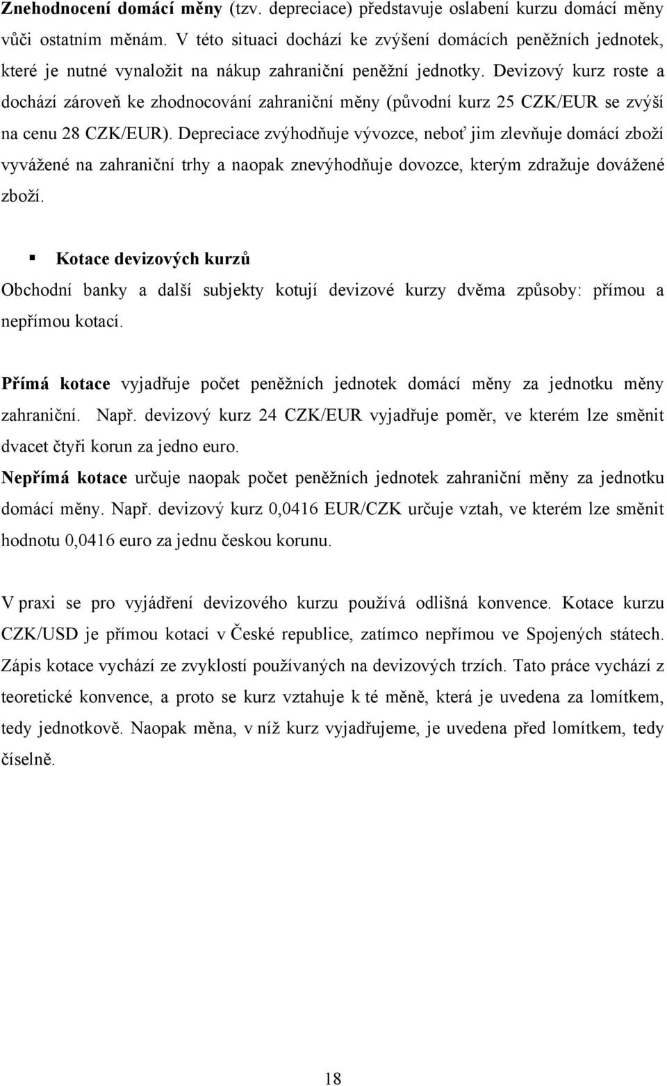 Devizový kurz roste a dochází zároveň ke zhodnocování zahraniční měny (pŧvodní kurz 25 CZK/EUR se zvýší na cenu 28 CZK/EUR).