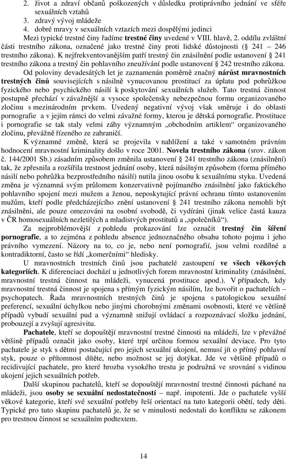 oddílu zvláštní části trestního zákona, označené jako trestné činy proti lidské důstojnosti ( 241 246 trestního zákona).