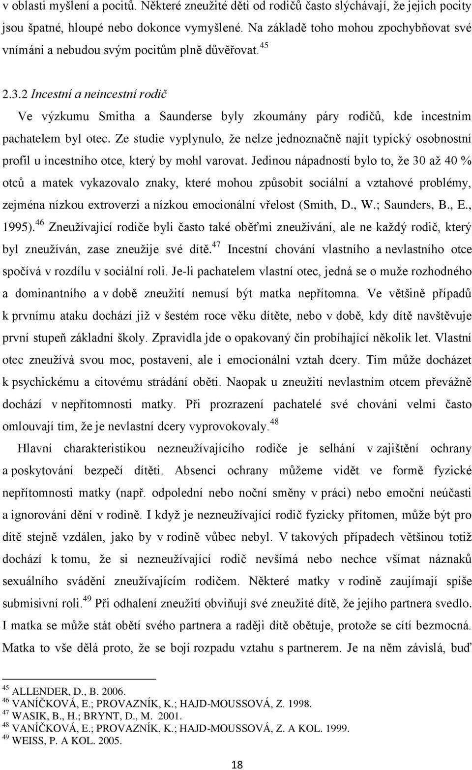 2 Incestní a neincestní rodič Ve výzkumu Smitha a Saunderse byly zkoumány páry rodičů, kde incestním pachatelem byl otec.