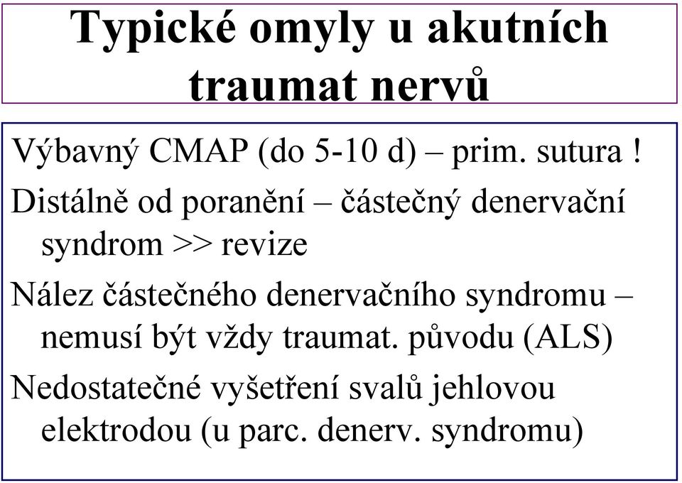 Distálně od poranění částečný denervační syndrom >> revize Nález