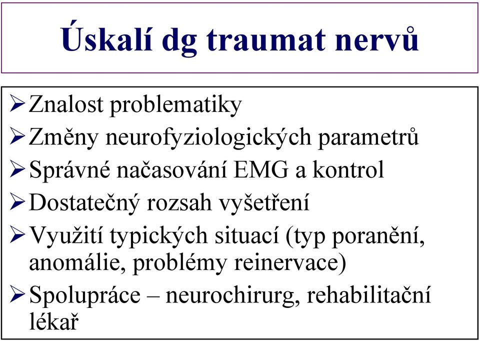 Dostatečný rozsah vyšetření Využití typických situací (typ