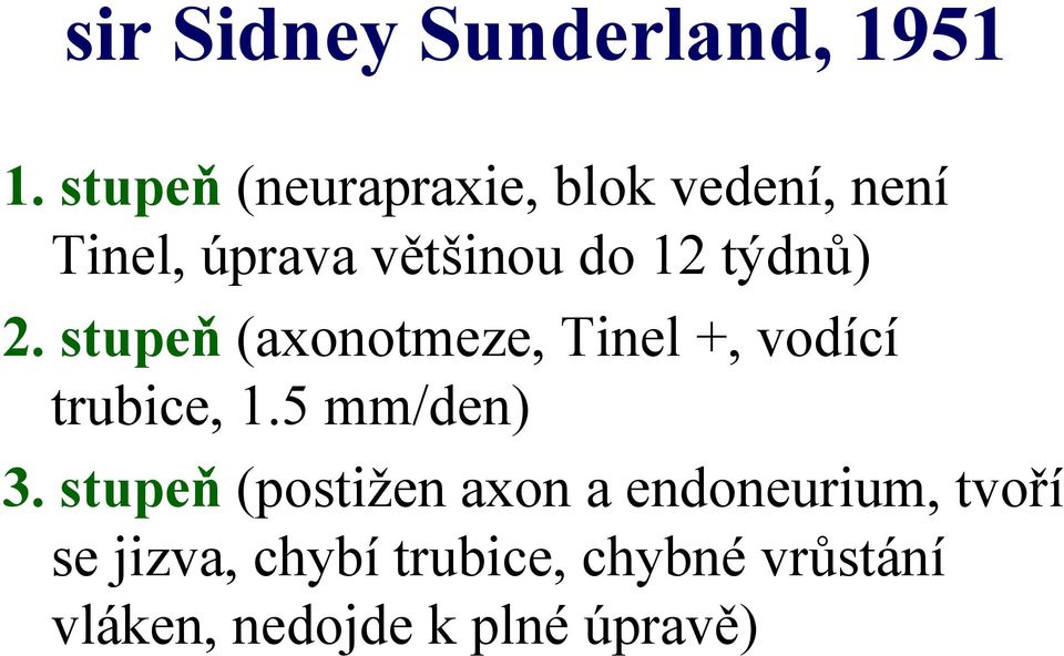 týdnů) 2. stupeň (axonotmeze, Tinel +, vodící trubice, 1.5 mm/den) 3.