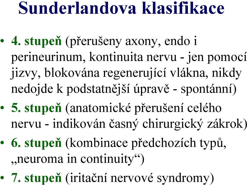 regenerující vlákna, nikdy nedojde k podstatnější úpravě - spontánní) 5.