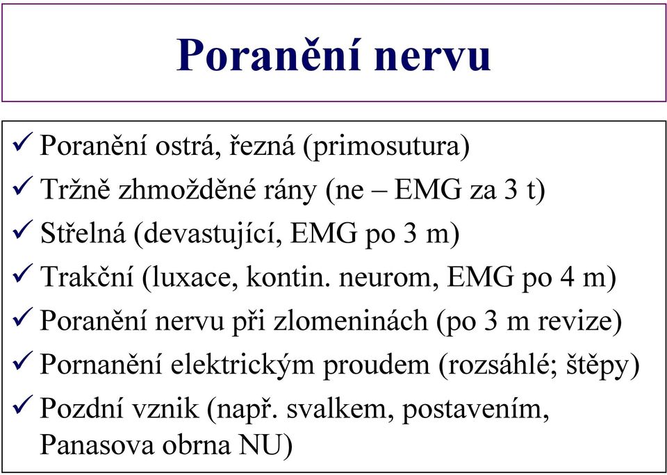 neurom, EMG po 4 m) Poranění nervu při zlomeninách (po 3 m revize) Pornanění