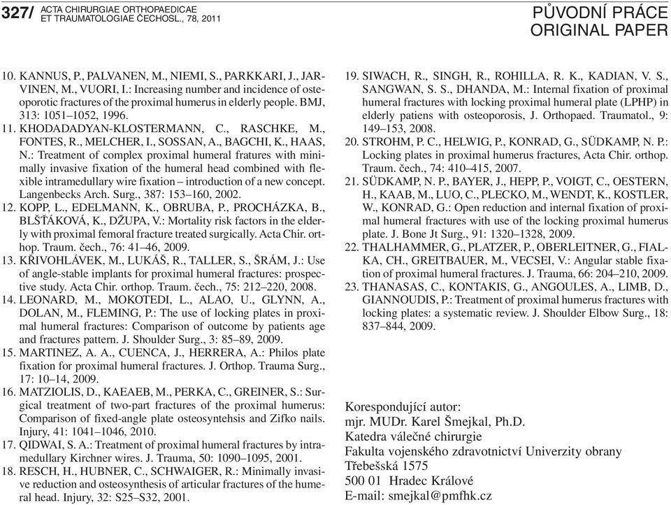 : Treatment of complex proximal humeral fratures with minimally invasive fixation of the humeral head combined with flexible intramedullary wire fixation introduction of a new concept.