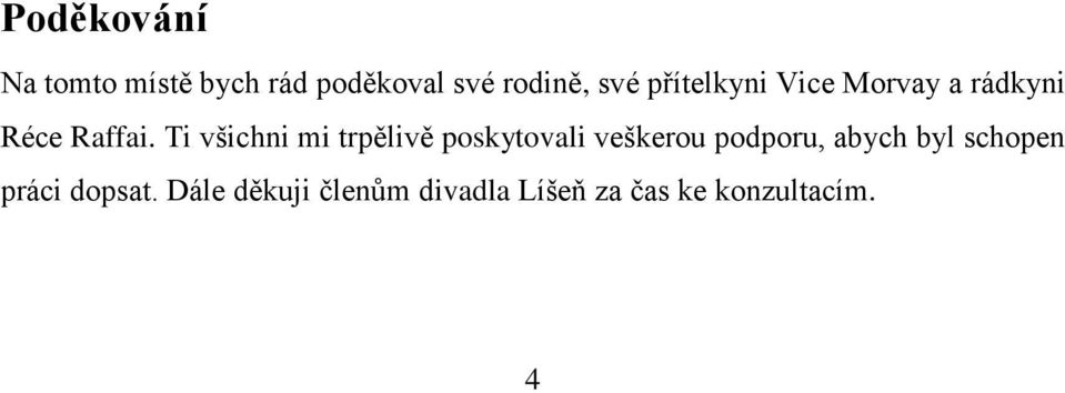 Ti všichni mi trpělivě poskytovali veškerou podporu, abych byl