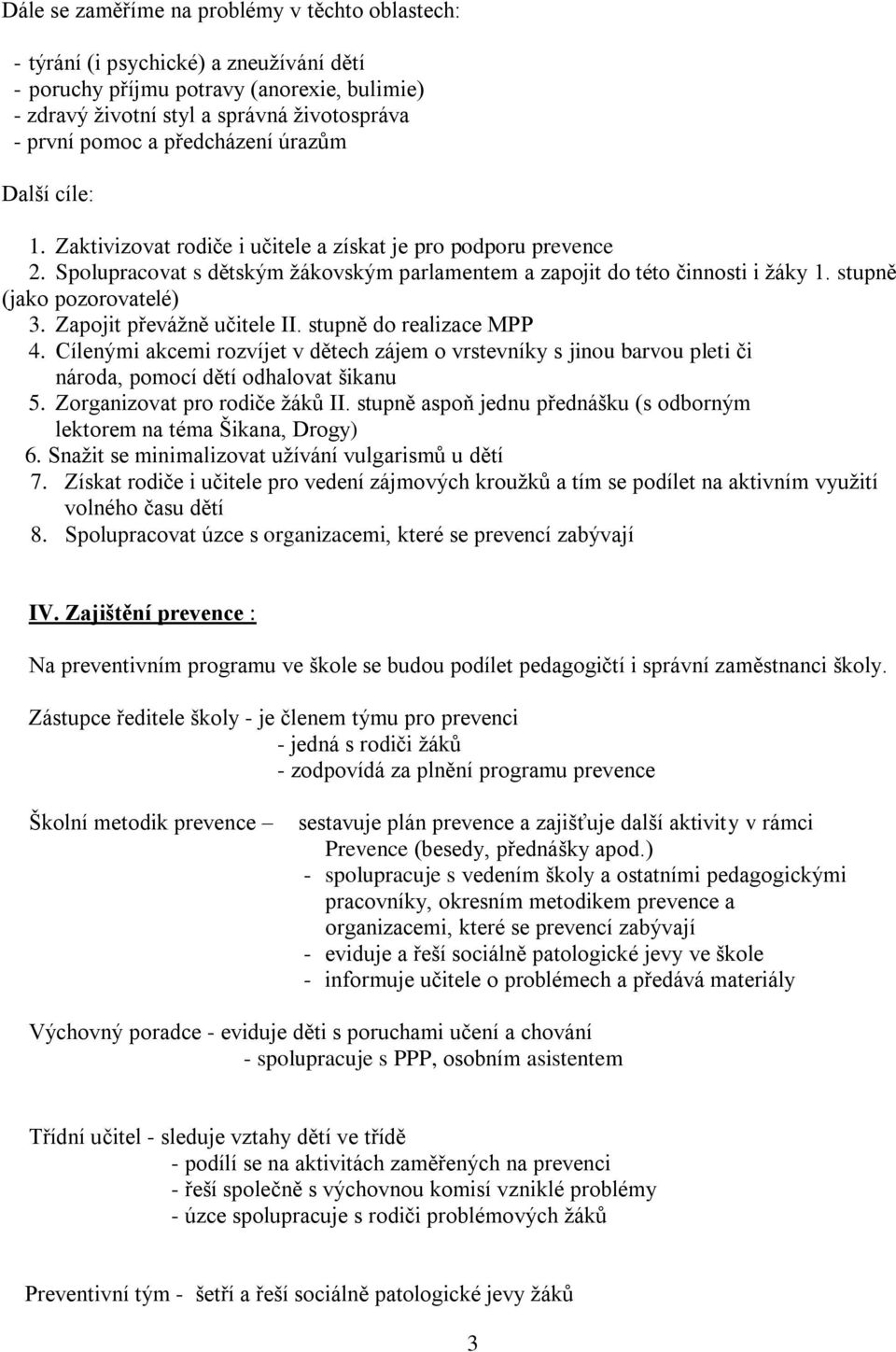 stupně (jako pozorovatelé) 3. Zapojit převážně učitele II. stupně do realizace MPP 4.