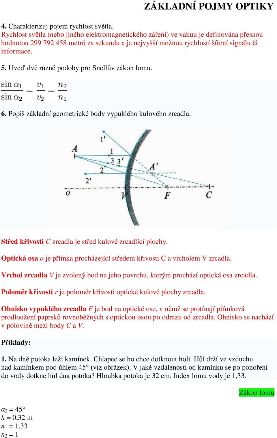 Uveď dvě růzé podoby pro Sellův záko lomu. 6. Popiš základí geometrické body vypuklého kulového zrcadla. Střed křivosti C zrcadla je střed kulové zrcadlící plochy.